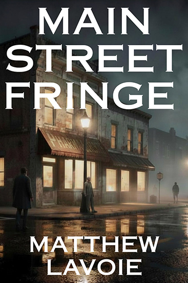 MAIN STREET FRINGE - 5 Author Matthew Lavoie